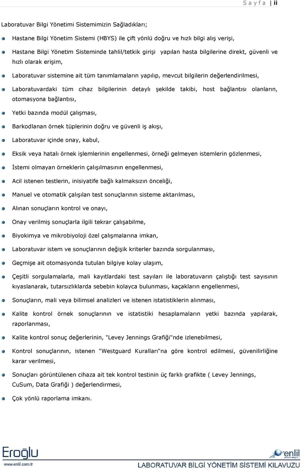 bilgilerinin detaylı şekilde takibi, host bağlantısı olanların, otomasyona bağlantısı, Yetki bazında modül çalışması, Barkodlanan örnek tüplerinin doğru ve güvenli iş akışı, Laboratuvar içinde onay,