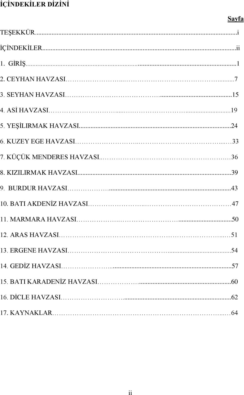 KIZILIRMAK HAVZASI...39 9. BURDUR HAVZASI...43 10. BATI AKDENĠZ HAVZASI.. 47 11. MARMARA HAVZASI....50 12. ARAS HAVZASI.