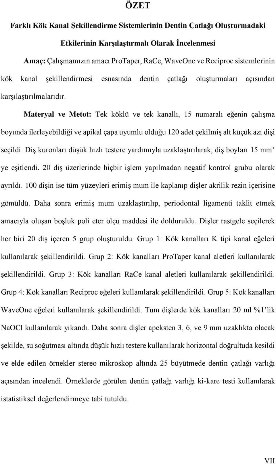 Materyal ve Metot: Tek köklü ve tek kanallı, 15 numaralı eğenin çalışma boyunda ilerleyebildiği ve apikal çapa uyumlu olduğu 120 adet çekilmiş alt küçük azı dişi seçildi.