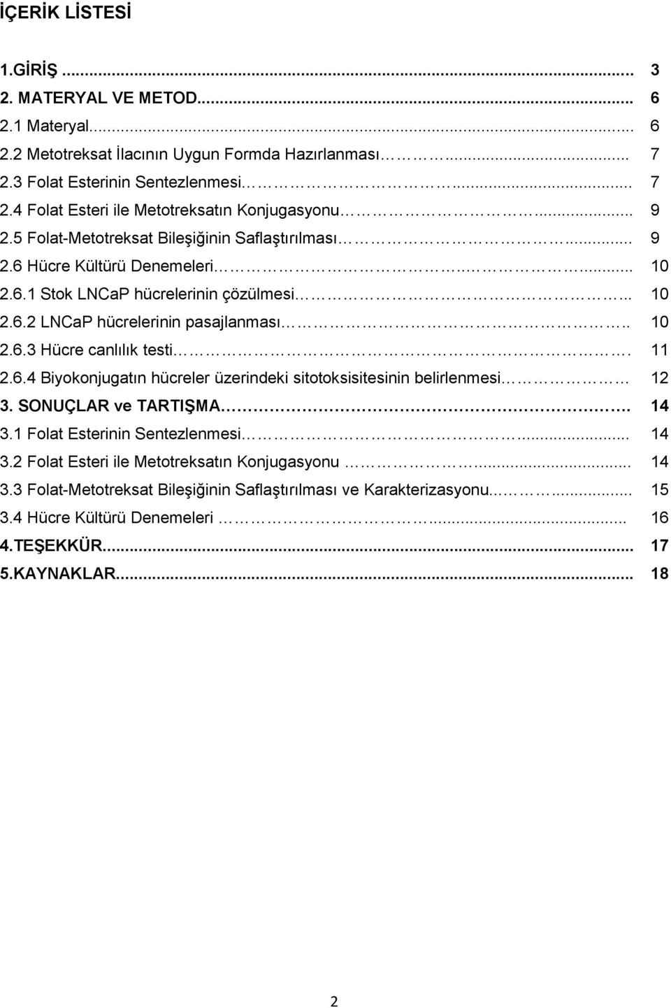 11 2.6.4 Biyokonjugatın hücreler üzerindeki sitotoksisitesinin belirlenmesi 12 3. SONUÇLAR ve TARTIŞMA. 14 3.1 Folat Esterinin Sentezlenmesi... 14 3.2 Folat Esteri ile Metotreksatın Konjugasyonu.