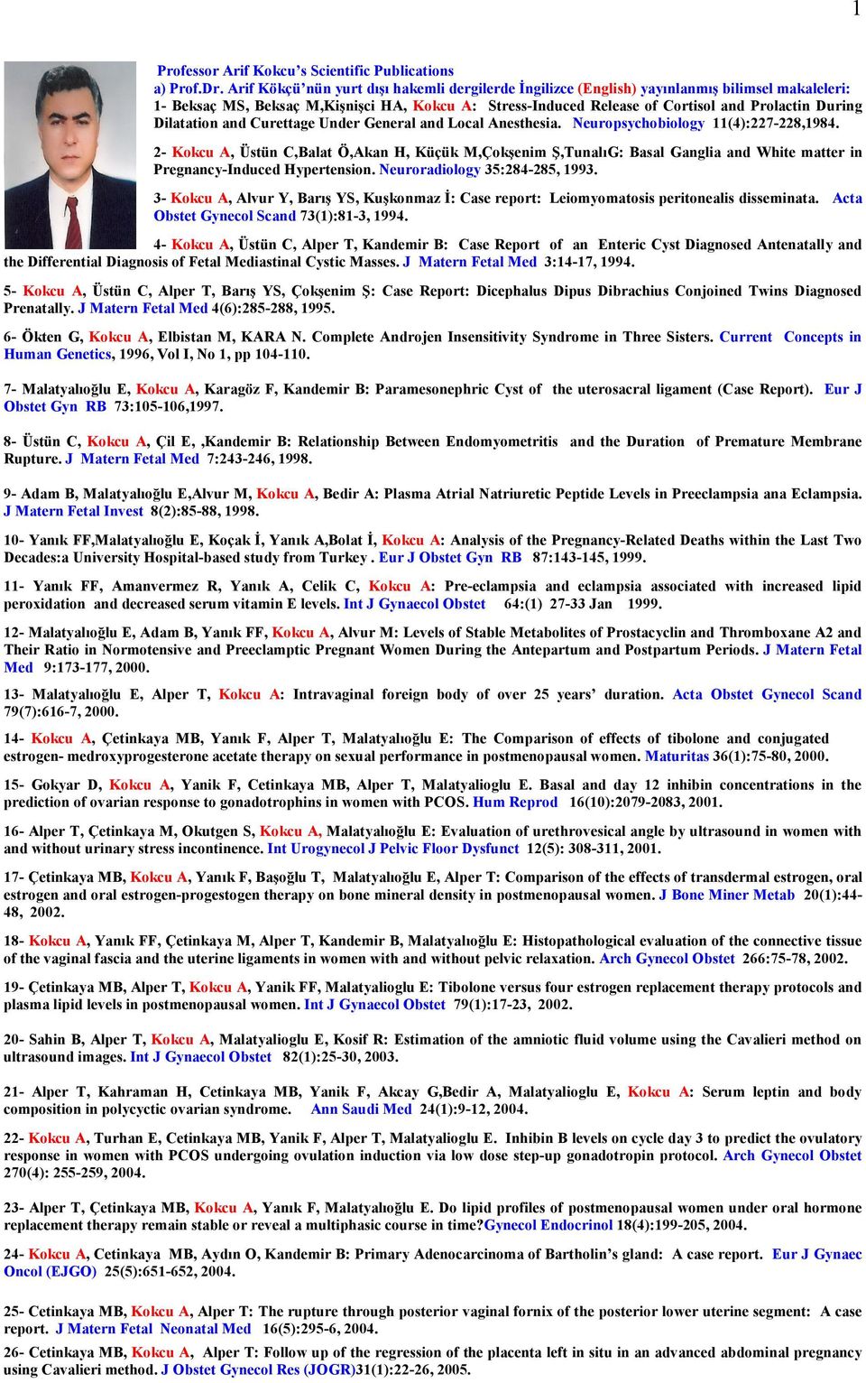 Dilatation and Curettage Under General and Local Anesthesia. Neuropsychobiology 11(4):227-228,1984.