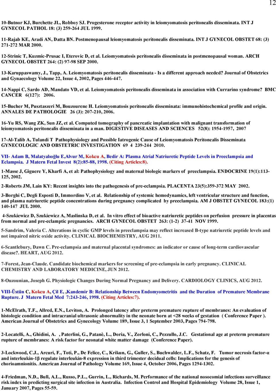 Leiomyomatosis peritonealis disseminata in postmenopausal woman. ARCH GYNECOL OBSTET 264: (2) 97-98 SEP 2000. 13-Karuppaswamy, J., Tapp, A.