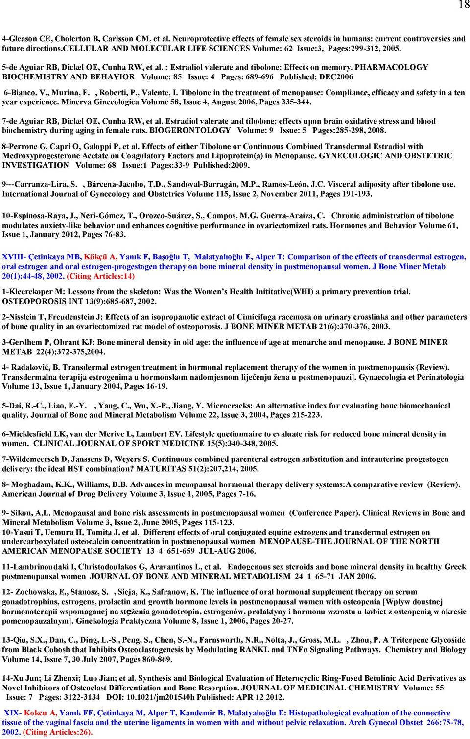 PHARMACOLOGY BIOCHEMISTRY AND BEHAVIOR Volume: 85 Issue: 4 Pages: 689-696 Published: DEC2006 6-Bianco, V., Murina, F., Roberti, P., Valente, I.