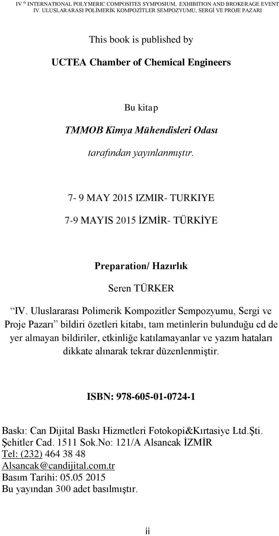 Uluslararası Polimerik Kompozitler Sempozyumu, Sergi ve Proje Pazarı bildiri özetleri kitabı, tam metinlerin bulunduğu cd de yer almayan bildiriler, etkinliğe katılamayanlar