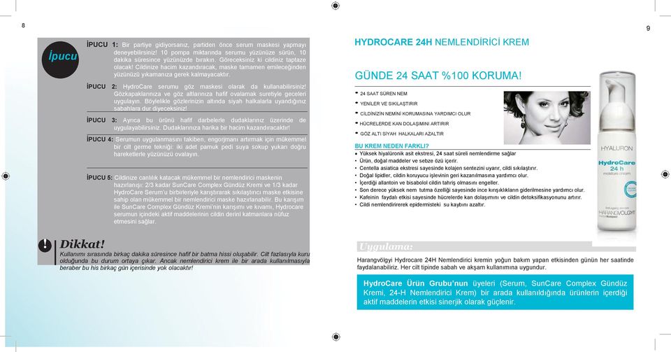 İPUCU 2: HydroCare serumu göz maskesi olarak da kullanabilirsiniz! Gözkapaklarınıza ve göz altlarınıza hafif ovalamak suretiyle geceleri uygulayın.