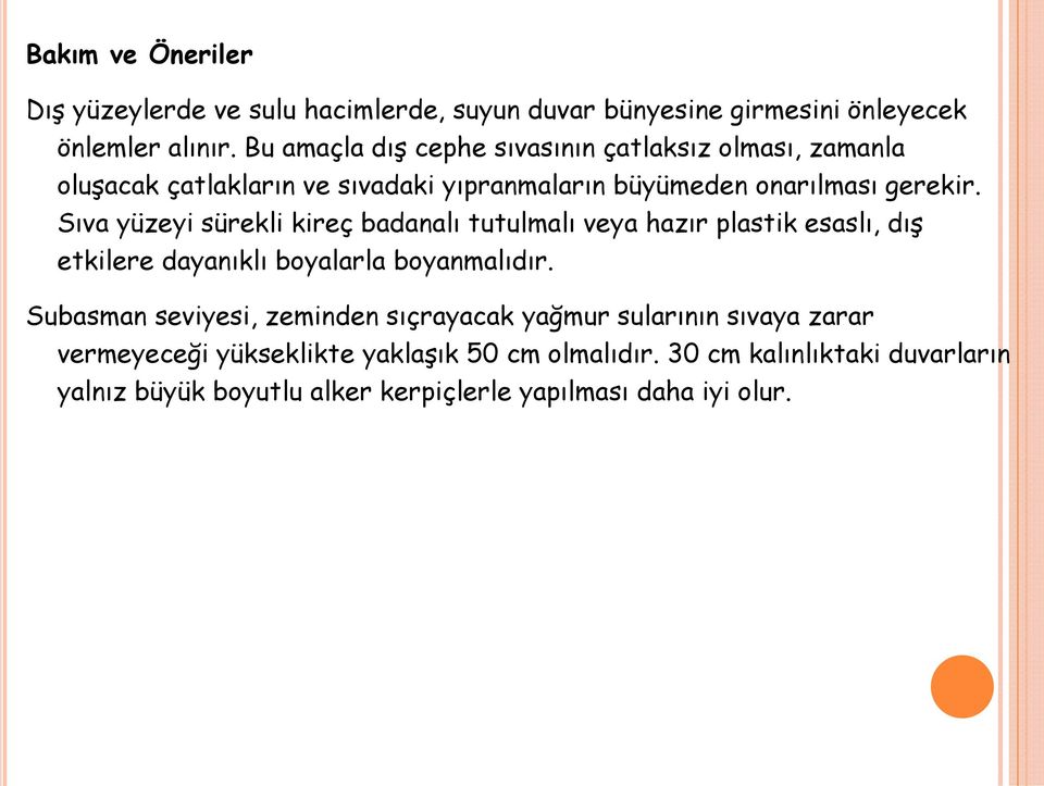 Sıva yüzeyi sürekli kireç badanalı tutulmalı veya hazır plastik esaslı, dış etkilere dayanıklı boyalarla boyanmalıdır.