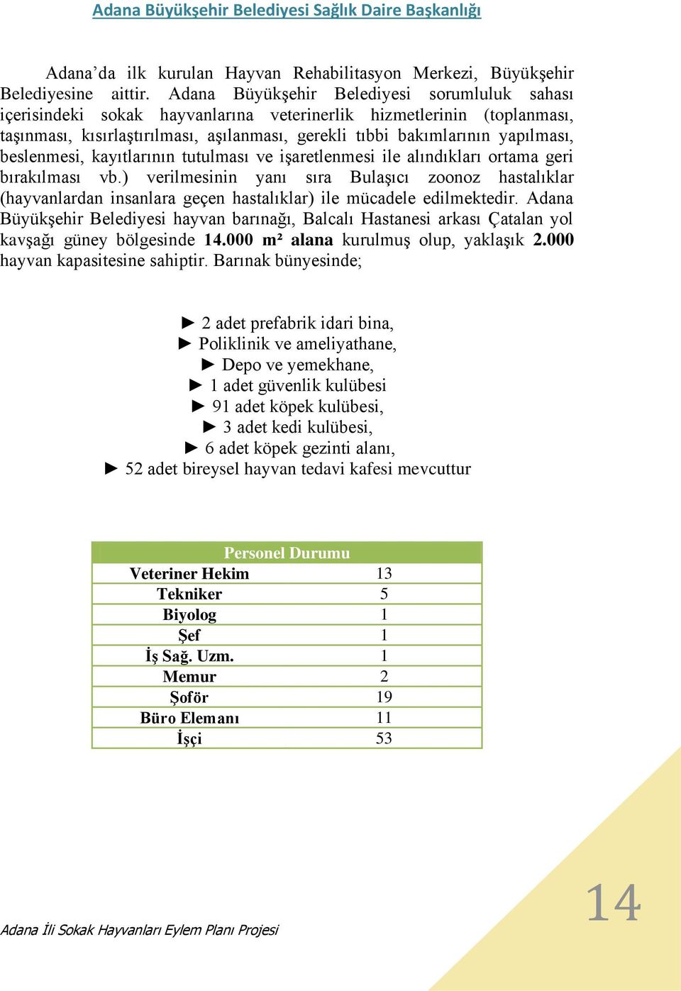 beslenmesi, kayıtlarının tutulması ve işaretlenmesi ile alındıkları ortama geri bırakılması vb.