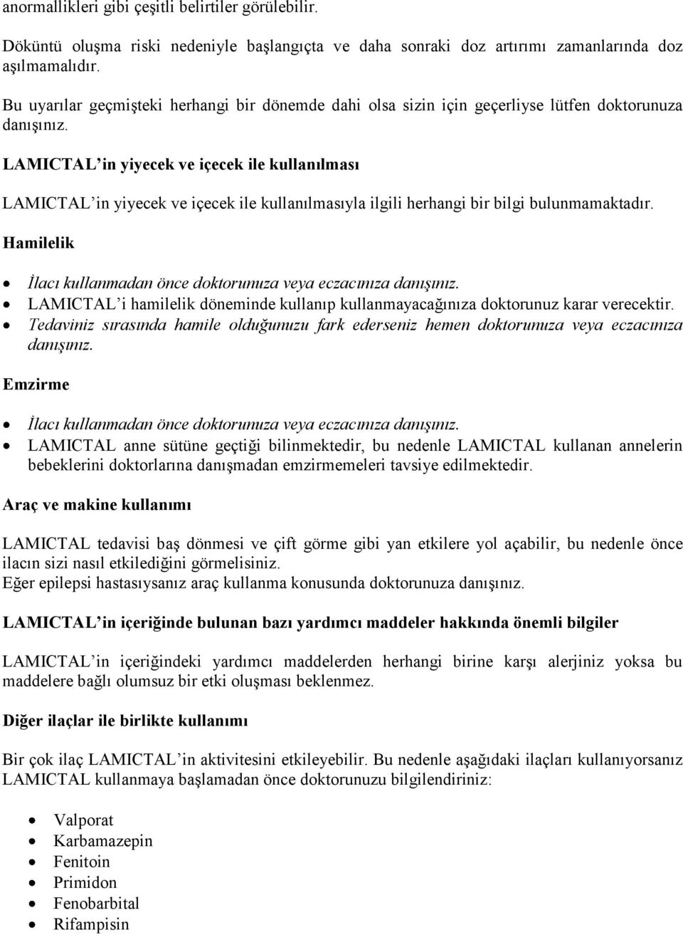 LAMICTAL in yiyecek ve içecek ile kullanılması LAMICTAL in yiyecek ve içecek ile kullanılmasıyla ilgili herhangi bir bilgi bulunmamaktadır.