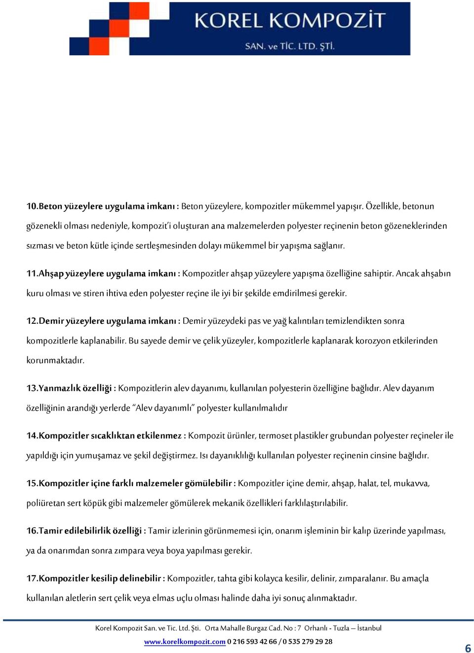 yapışma sağlanır. 11.Ahşap yüzeylere uygulama imkanı : Kompozitler ahşap yüzeylere yapışma özelliğine sahiptir.