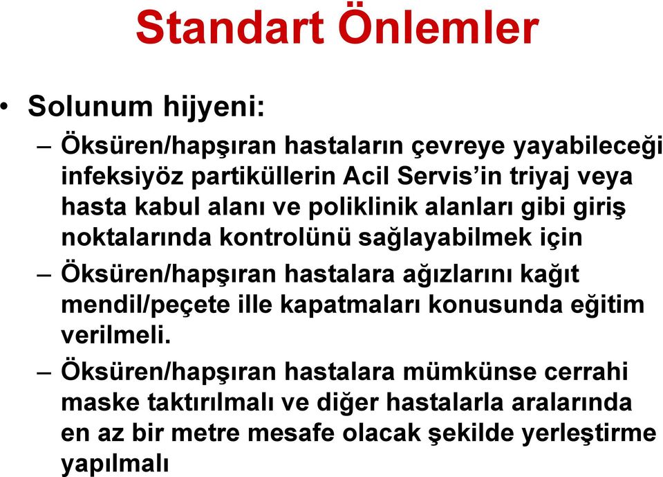 Öksüren/hapşıran hastalara ağızlarını kağıt mendil/peçete ille kapatmaları konusunda eğitim verilmeli.