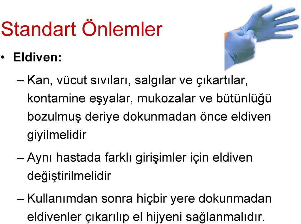 eldiven giyilmelidir Aynı hastada farklı girişimler için eldiven