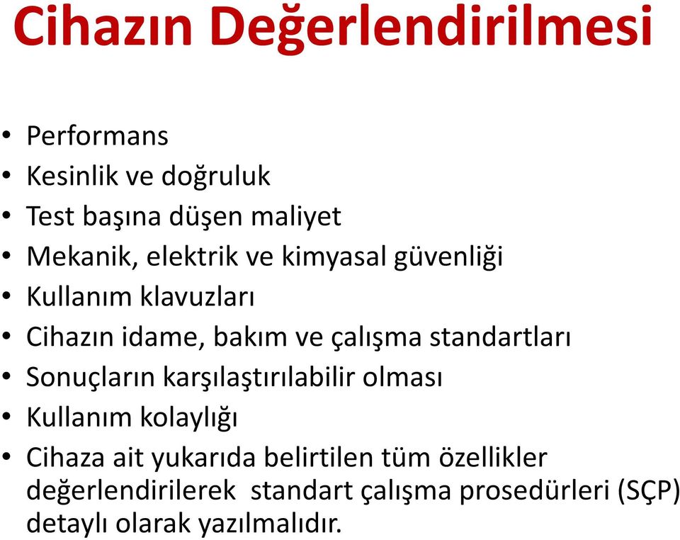 standartları Sonuçların karşılaştırılabilir olması Kullanım kolaylığı Cihaza ait yukarıda