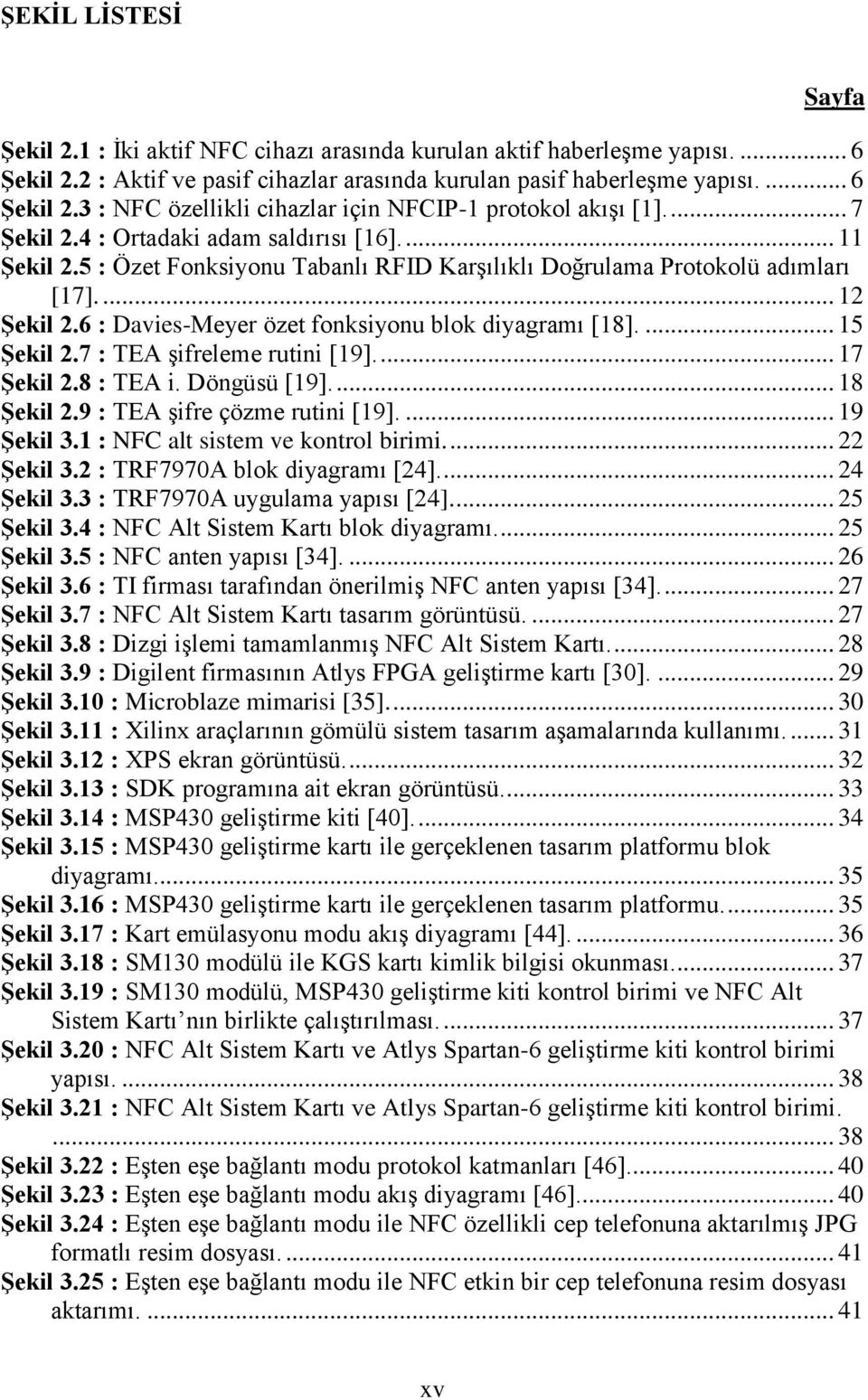 6 : Davies-Meyer özet fonksiyonu blok diyagramı [18].... 15 Şekil 2.7 : TEA şifreleme rutini [19].... 17 Şekil 2.8 : TEA i. Döngüsü [19].... 18 Şekil 2.9 : TEA şifre çözme rutini [19].... 19 Şekil 3.