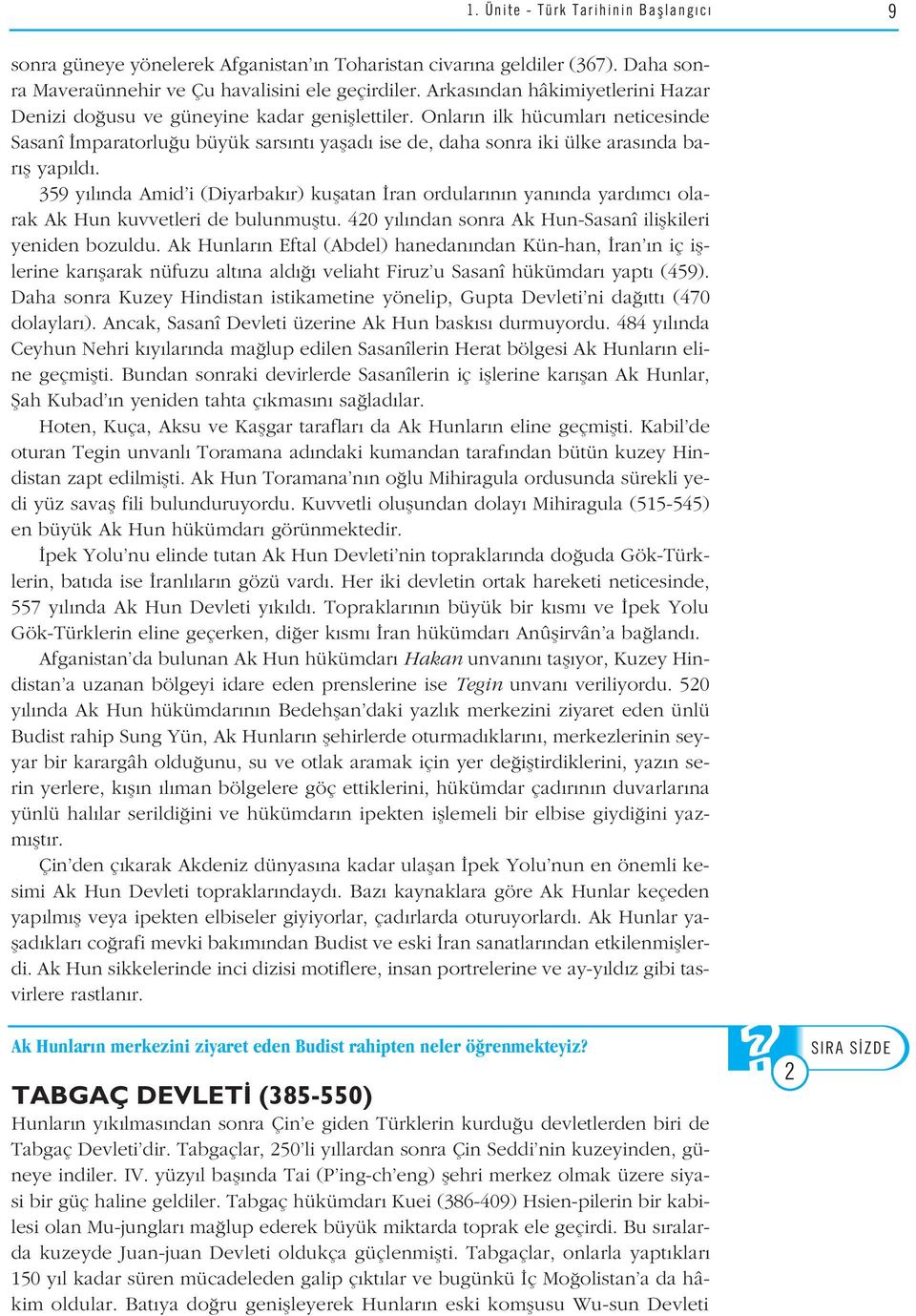 Onlar n ilk hücumlar neticesinde Sasanî mparatorlu u büyük sars nt yaflad ise de, daha sonra iki ülke aras nda bar fl yap ld.