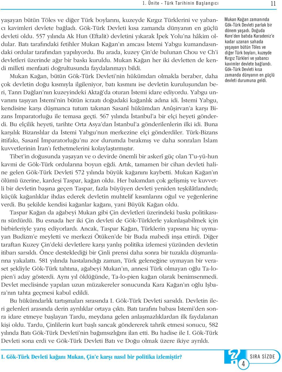 Bat taraf ndaki fetihler Mukan Ka an n amcas stemi Yabgu kumandas ndaki ordular taraf ndan yap l yordu. Bu arada, kuzey Çin de bulunan Chou ve Ch i devletleri üzerinde a r bir bask kuruldu.