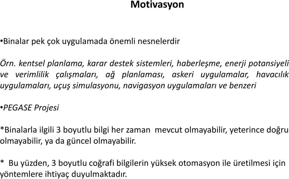 uygulamalar, havacılık uygulamaları, uçuş simulasyonu, navigasyon uygulamaları ve benzeri PEGASE Projesi *Binalarla ilgili 3