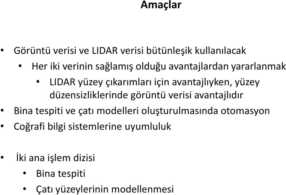 görüntü verisi avantajlıdır Bina tespiti ve çatı modelleri oluşturulmasında otomasyon Coğrafi