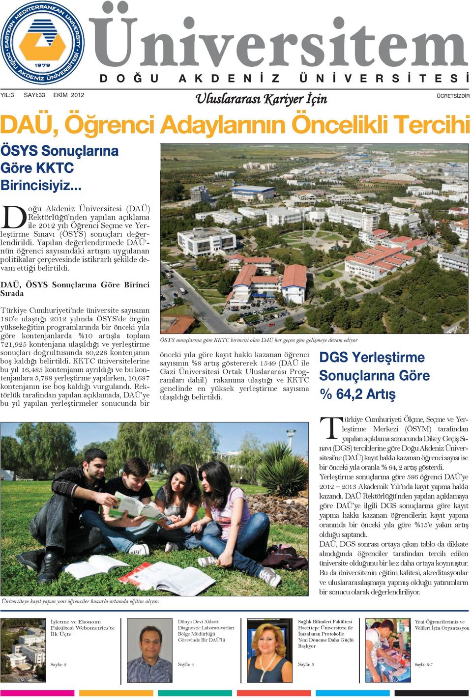 DAÜ, ÖSYS Sonuçlarına Göre Birinci Sırada ÜCRETSİZDİR DAÜ, Öğrenci Adaylarının Öncelikli Tercihi Türkiye Cumhuriyeti nde üniversite sayısının 180 e ulaştığı 2012 yılında ÖSYS de örgün yüksekeğitim