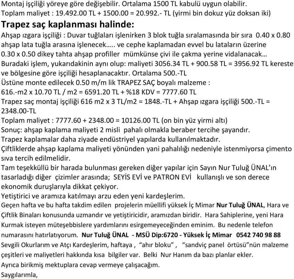 80 ahşap lata tuğla arasına işlenecek.. ve cephe kaplamadan evvel bu lataların üzerine 0.30 x 0.