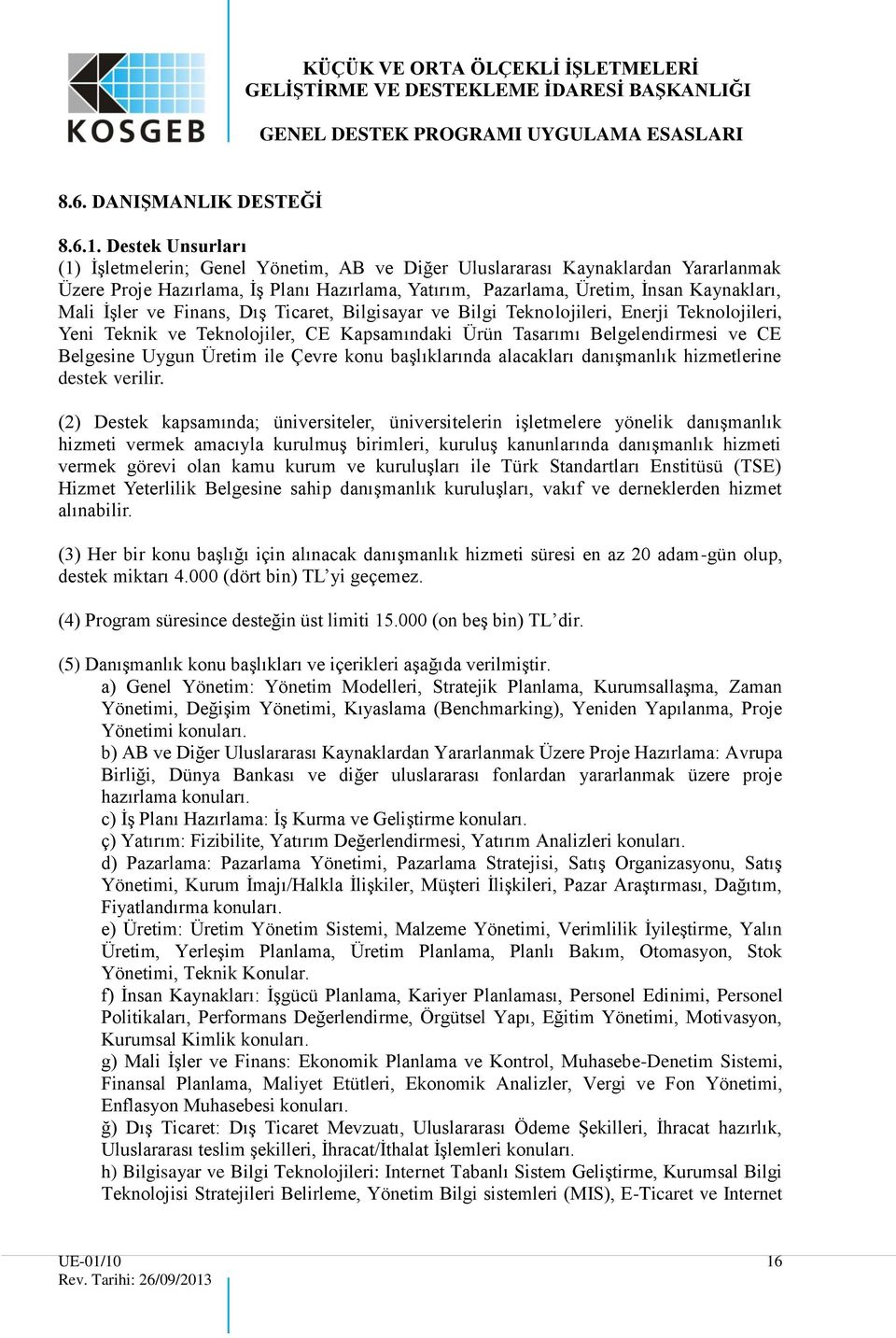 ve Finans, Dış Ticaret, Bilgisayar ve Bilgi Teknolojileri, Enerji Teknolojileri, Yeni Teknik ve Teknolojiler, CE Kapsamındaki Ürün Tasarımı Belgelendirmesi ve CE Belgesine Uygun Üretim ile Çevre konu