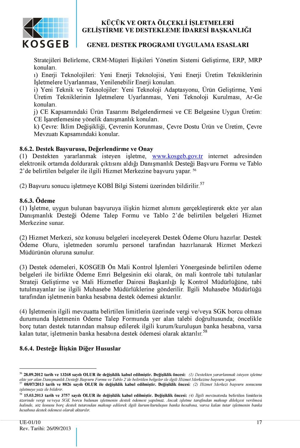 i) Yeni Teknik ve Teknolojiler: Yeni Teknoloji Adaptasyonu, Ürün Geliştirme, Yeni Üretim Tekniklerinin İşletmelere Uyarlanması, Yeni Teknoloji Kurulması, Ar-Ge konuları.