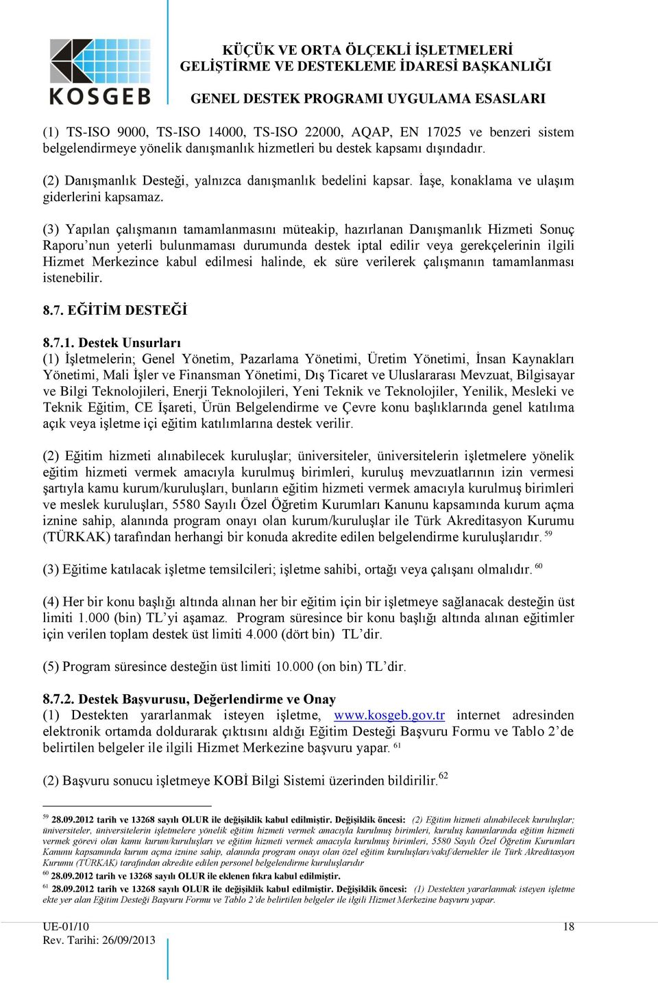 (3) Yapılan çalışmanın tamamlanmasını müteakip, hazırlanan Danışmanlık Hizmeti Sonuç Raporu nun yeterli bulunmaması durumunda destek iptal edilir veya gerekçelerinin ilgili Hizmet Merkezince kabul