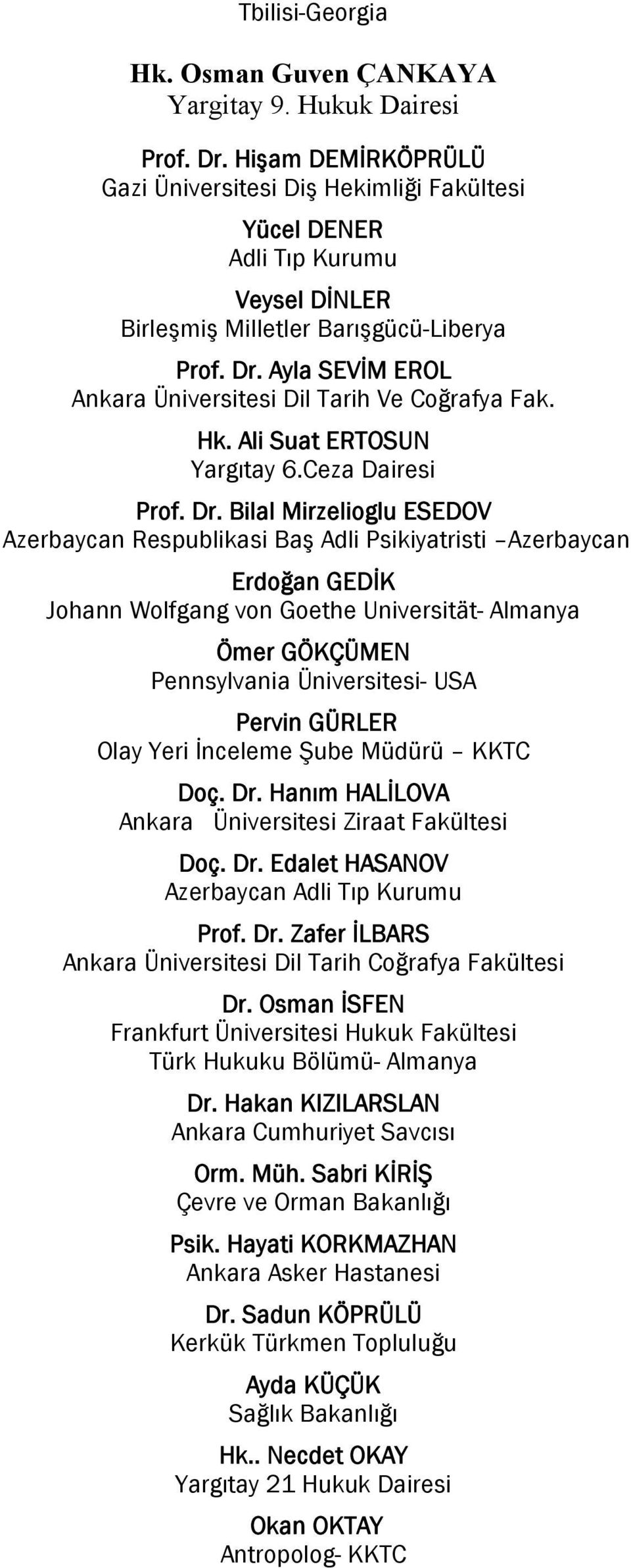 Ayla SEVİM EROL Ankara Üniversitesi Dil Tarih Ve Coğrafya Fak. Hk. Ali Suat ERTOSUN Yargıtay 6.Ceza Dairesi Prof. Dr.