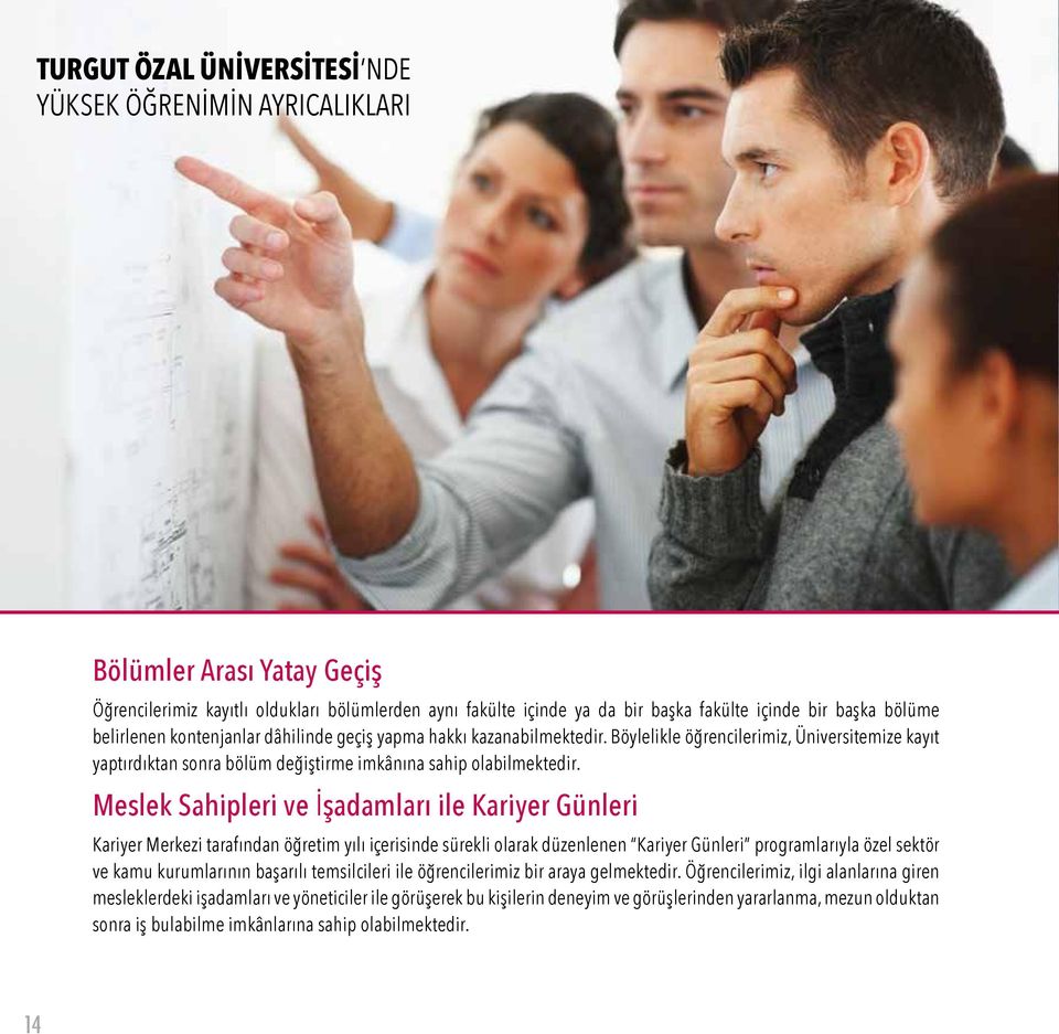 Meslek Sahipleri ve İşadamları ile Kariyer Günleri Kariyer Merkezi tarafından öğretim yılı içerisinde sürekli olarak düzenlenen Kariyer Günleri programlarıyla özel sektör ve kamu kurumlarının