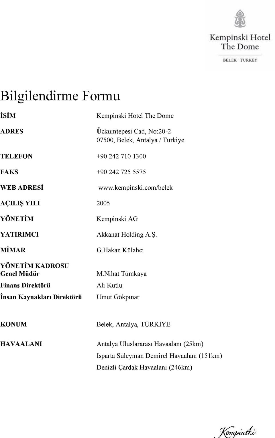 com/belek AÇILIŞ YILI 2005 YÖNETİM YATIRIMCI MİMAR YÖNETİM KADROSU Genel Müdür Finans Direktörü İnsan Kaynakları Direktörü Kempinski AG