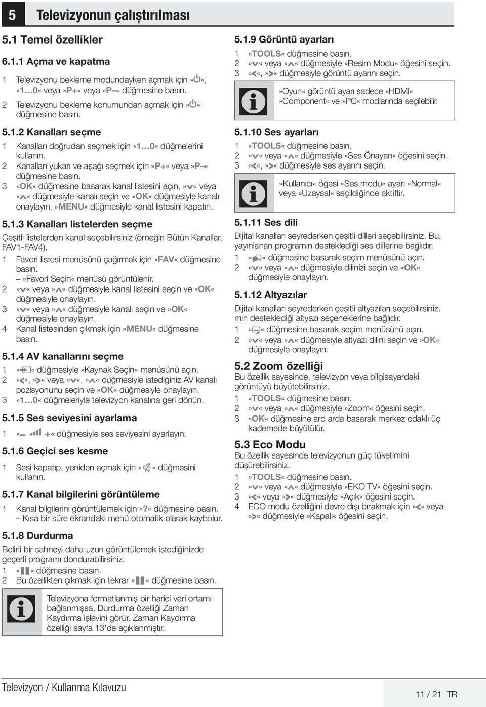 2 Kanalları yukarı ve aşağı seçmek için»p+«veya»p «düğmesine 3»OK«düğmesine basarak kanal listesini açın,»v«veya»λ«düğmesiyle kanalı seçin ve»ok«düğmesiyle kanalı onaylayın,»menu«düğmesiyle kanal