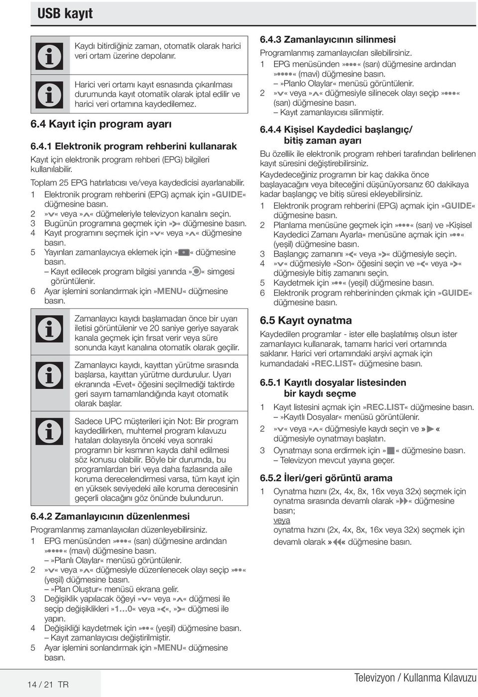 Kayıt için program ayarı 6.4.1 Elektronik program rehberini kullanarak Kayıt için elektronik program rehberi (EPG) bilgileri kullanılabilir.