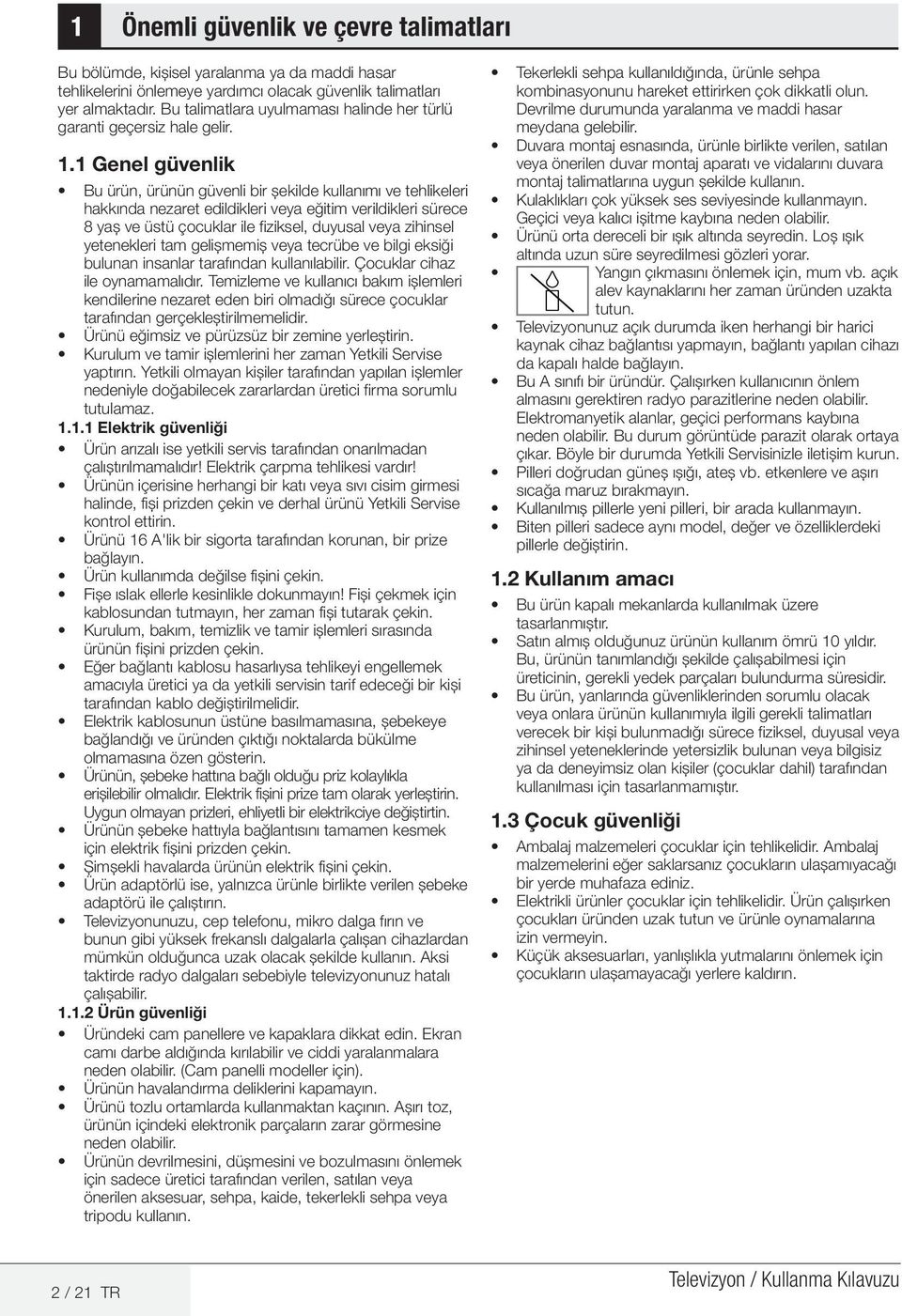 1 Genel güvenlik Bu ürün, ürünün güvenli bir şekilde kullanımı ve tehlikeleri hakkında nezaret edildikleri veya eğitim verildikleri sürece 8 yaş ve üstü çocuklar ile fiziksel, duyusal veya zihinsel