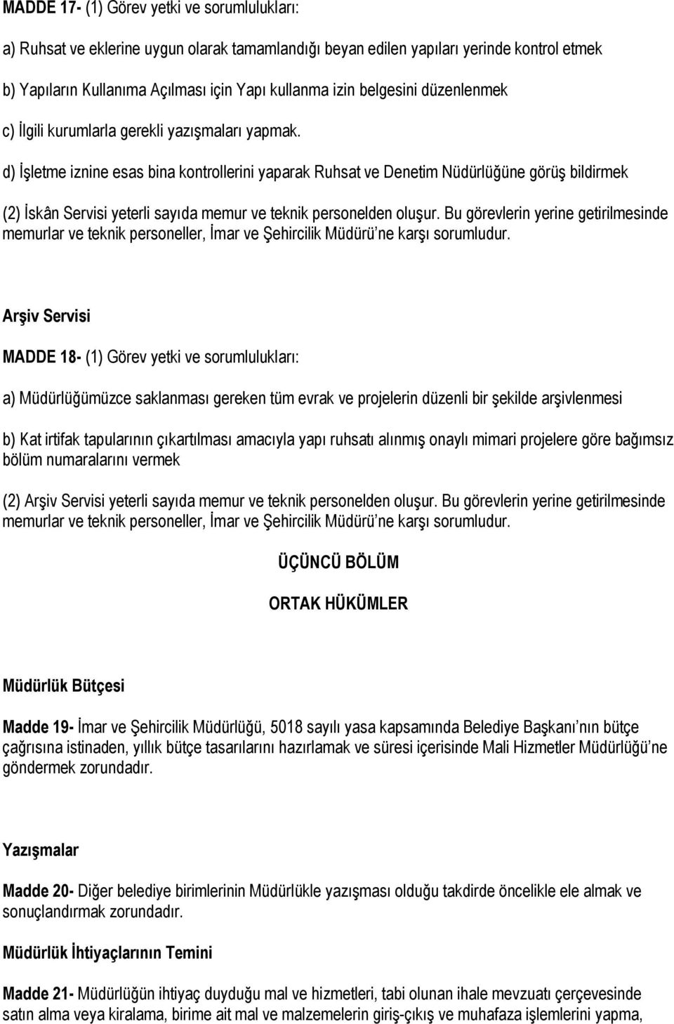 d) İşletme iznine esas bina kontrollerini yaparak Ruhsat ve Denetim Nüdürlüğüne görüş bildirmek (2) İskân Servisi yeterli sayıda memur ve teknik personelden oluşur.