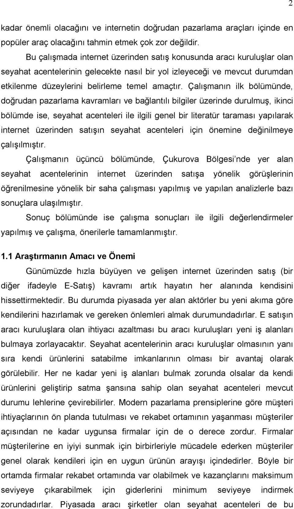 Çalışmanın ilk bölümünde, doğrudan pazarlama kavramları ve bağlantılı bilgiler üzerinde durulmuş, ikinci bölümde ise, seyahat acenteleri ile ilgili genel bir literatür taraması yapılarak internet