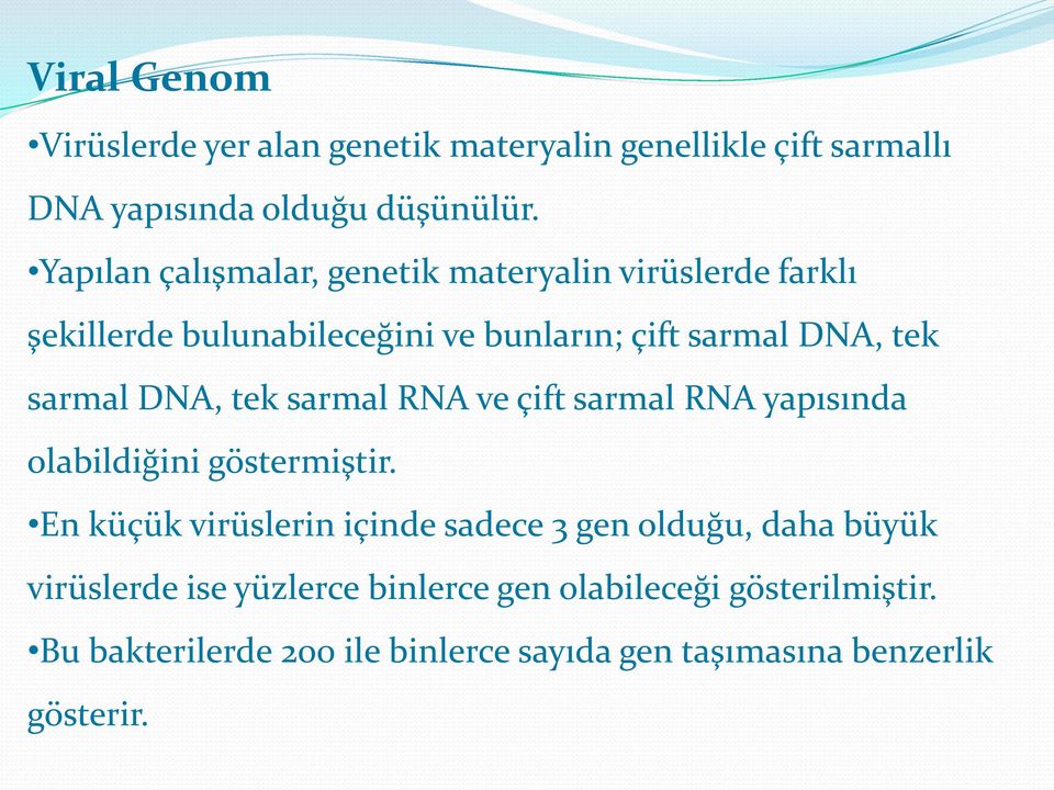 DNA, tek sarmal RNA ve çift sarmal RNA yapısında olabildiğini göstermiştir.