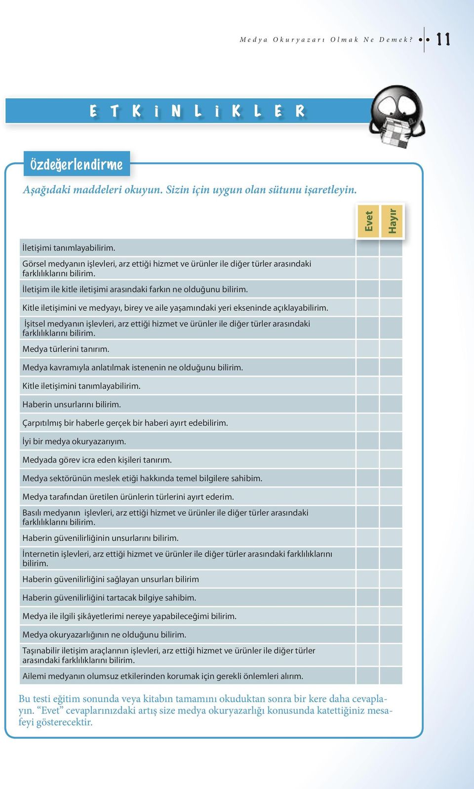 Kitle iletişimini ve medyayı, birey ve aile yaşamındaki yeri ekseninde açıklayabilirim. İşitsel medyanın işlevleri, arz ettiği hizmet ve ürünler ile diğer türler arasındaki farklılıklarını bilirim.