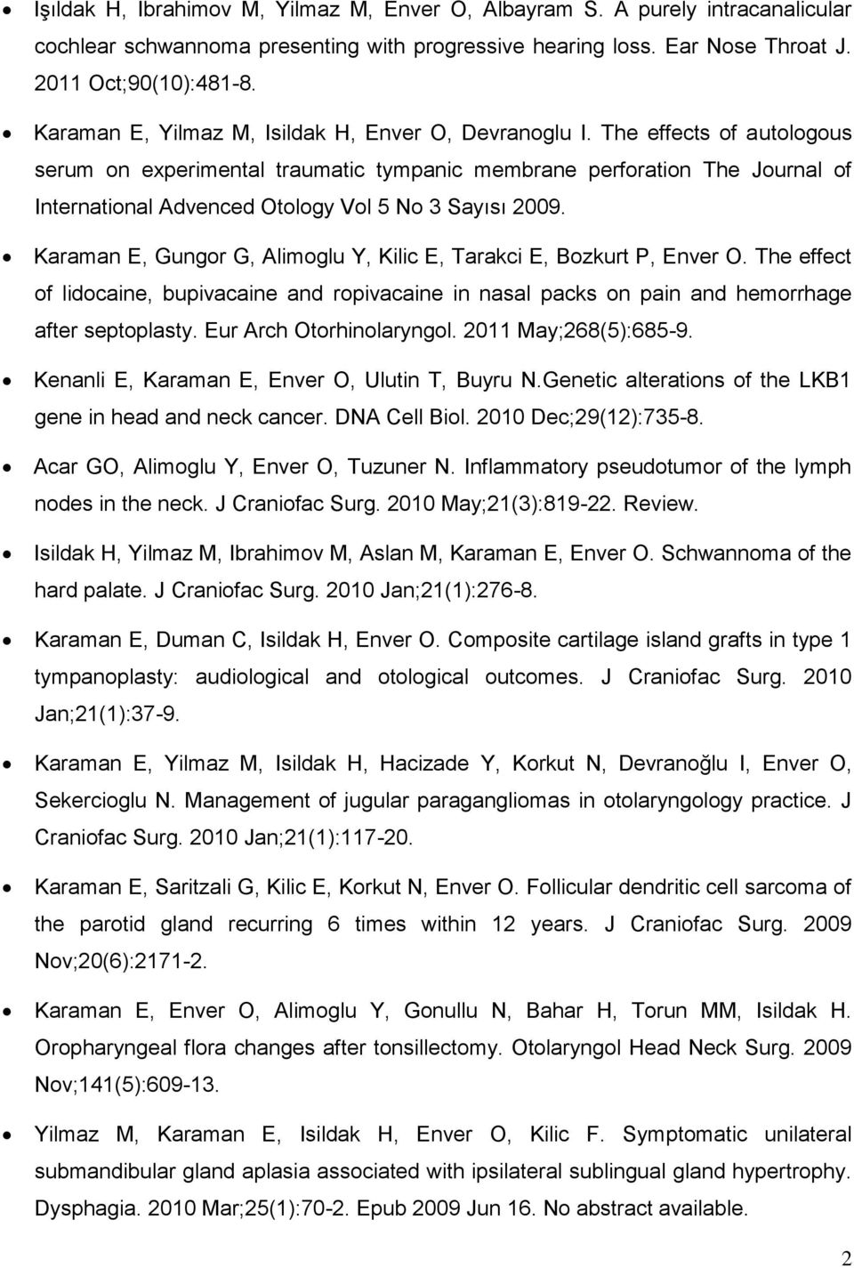 The effects of autologous serum on experimental traumatic tympanic membrane perforation The Journal of International Advenced Otology Vol 5 No 3 Sayısı 2009.