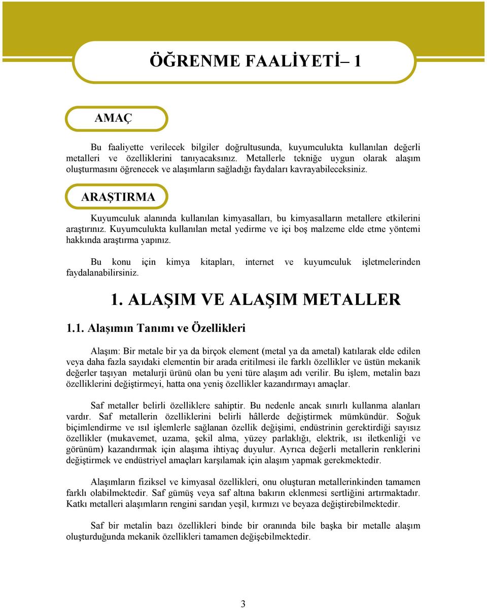 ARAŞTIRMA Kuyumculuk alanında kullanılan kimyasalları, bu kimyasalların metallere etkilerini araştırınız.