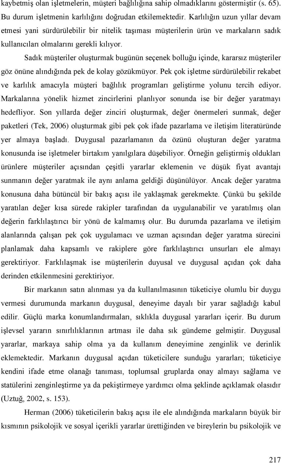 Sadık müşteriler oluşturmak bugünün seçenek bolluğu içinde, kararsız müşteriler göz önüne alındığında pek de kolay gözükmüyor.