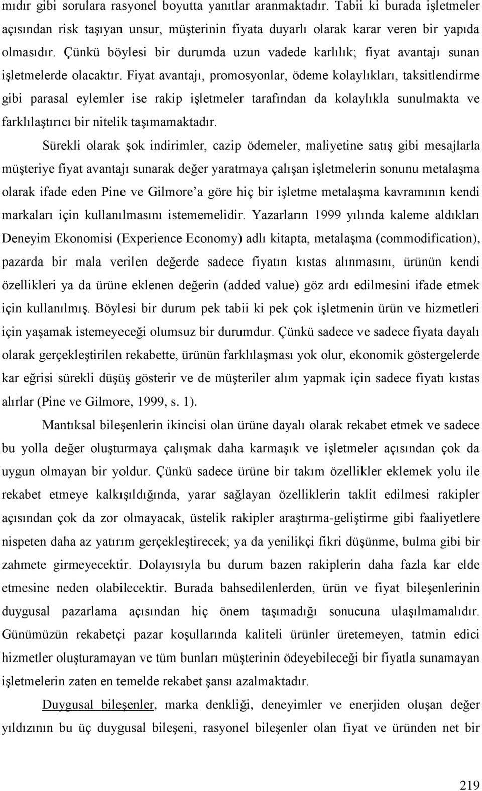 Fiyat avantajı, promosyonlar, ödeme kolaylıkları, taksitlendirme gibi parasal eylemler ise rakip işletmeler tarafından da kolaylıkla sunulmakta ve farklılaştırıcı bir nitelik taşımamaktadır.