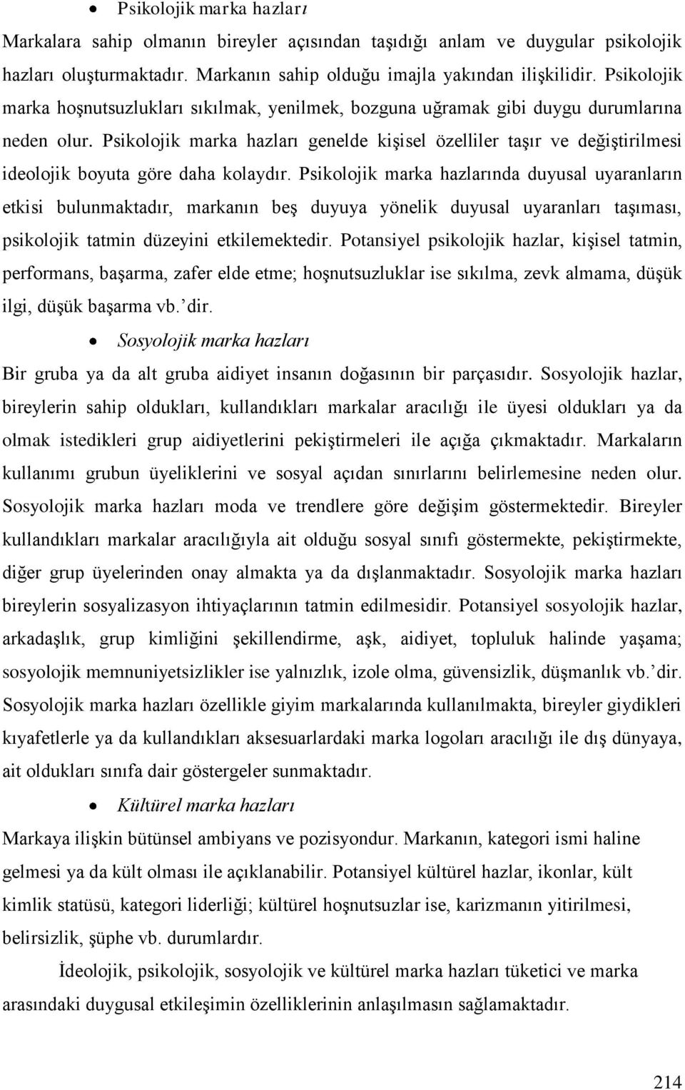 Psikolojik marka hazları genelde kişisel özelliler taşır ve değiştirilmesi ideolojik boyuta göre daha kolaydır.