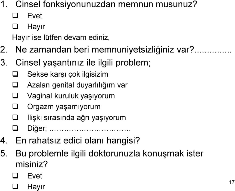 Cinsel yaģantınız ile ilgili problem; Sekse karģı çok ilgisizim Azalan genital duyarlılığım var Vaginal