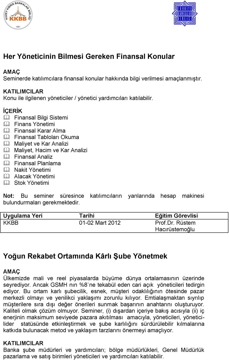 Yönetimi Stok Yönetimi Not: Bu seminer süresince katılımcıların yanlarında hesap makinesi bulundurmaları gerekmektedir. KKBB 01-02 Mart 2012 Prof.Dr.