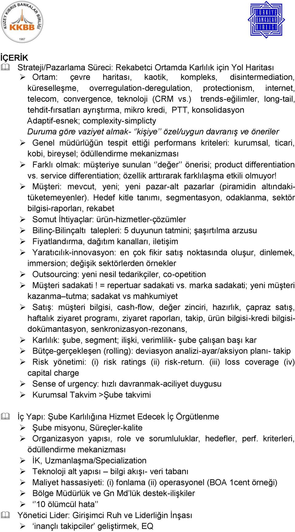 ) trends-eğilimler, long-tail, tehdit-fırsatları ayrıştırma, mikro kredi, PTT, konsolidasyon Adaptif-esnek; complexity-simplicty Duruma göre vaziyet almak- kişiye özel/uygun davranış ve öneriler