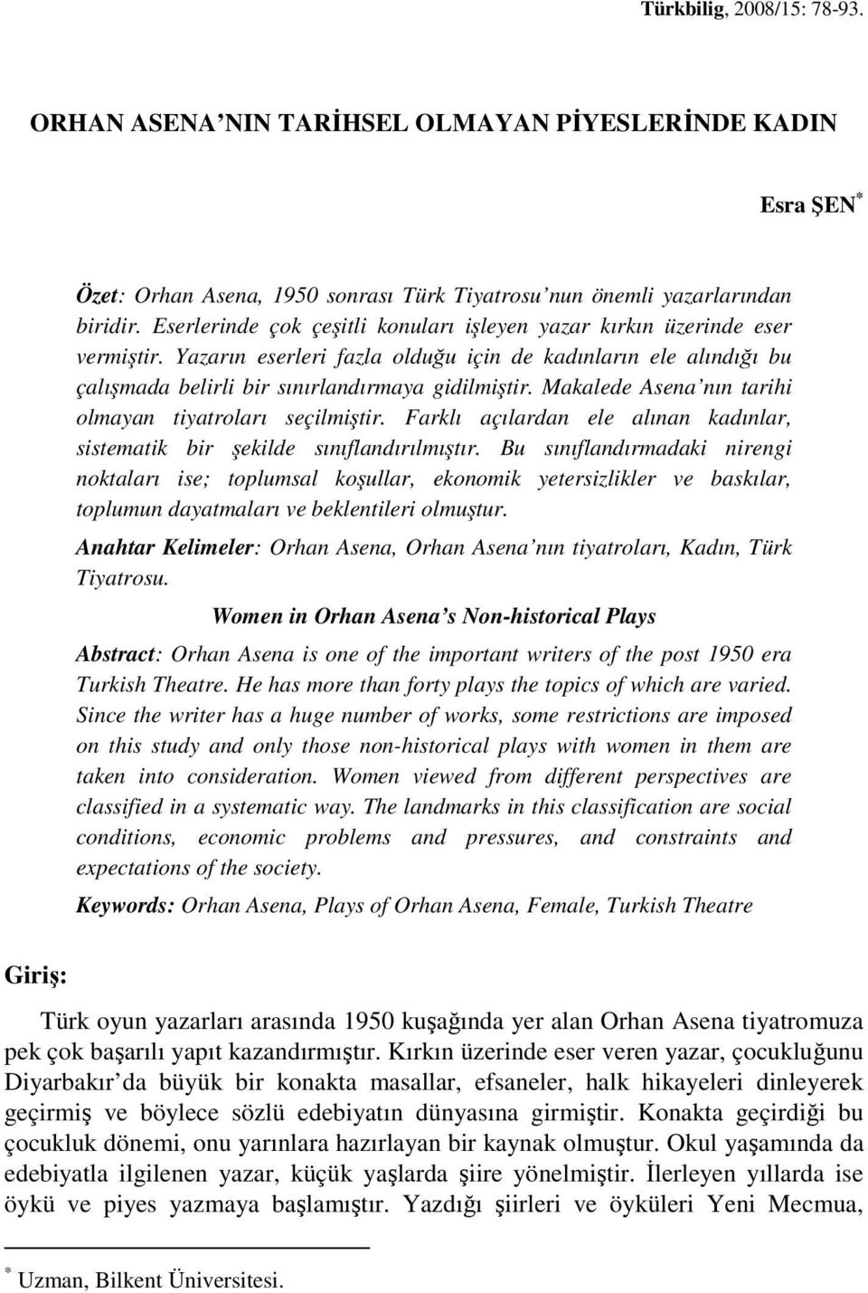 Makalede Asena nın tarihi olmayan tiyatroları seçilmiştir. Farklı açılardan ele alınan kadınlar, sistematik bir şekilde sınıflandırılmıştır.