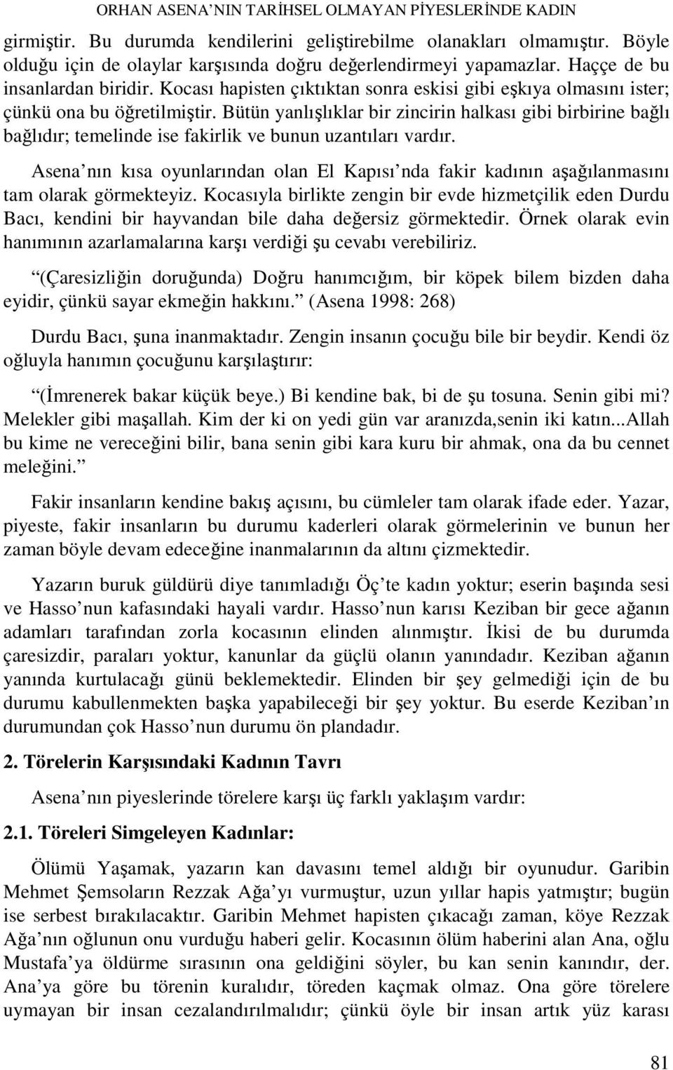 Bütün yanlışlıklar bir zincirin halkası gibi birbirine bağlı bağlıdır; temelinde ise fakirlik ve bunun uzantıları vardır.