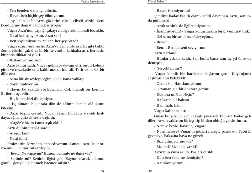 Sonra ellerini şak diye birbirine vurdu, kahkaha attı, herkesin bir anda dikkatini çekti. - Kıskanıyor musun? Arzu konuşmadı.