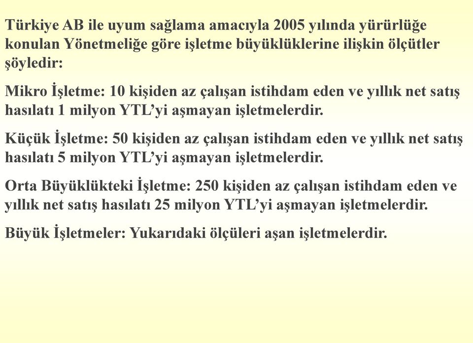 Küçük İşletme: 50 kişiden az çalışan istihdam eden ve yıllık net satış hasılatı 5 milyon YTL yi aşmayan işletmelerdir.