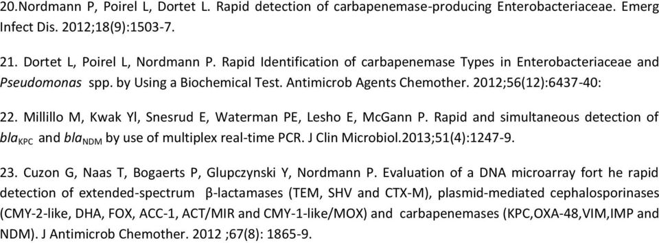 Millillo M, Kwak Yl, Snesrud E, Waterman PE, Lesho E, McGann P. Rapid and simultaneous detection of bla KPC and bla NDM by use of multiplex real-time PCR. J Clin Microbiol.2013;51(4):1247-9. 23.