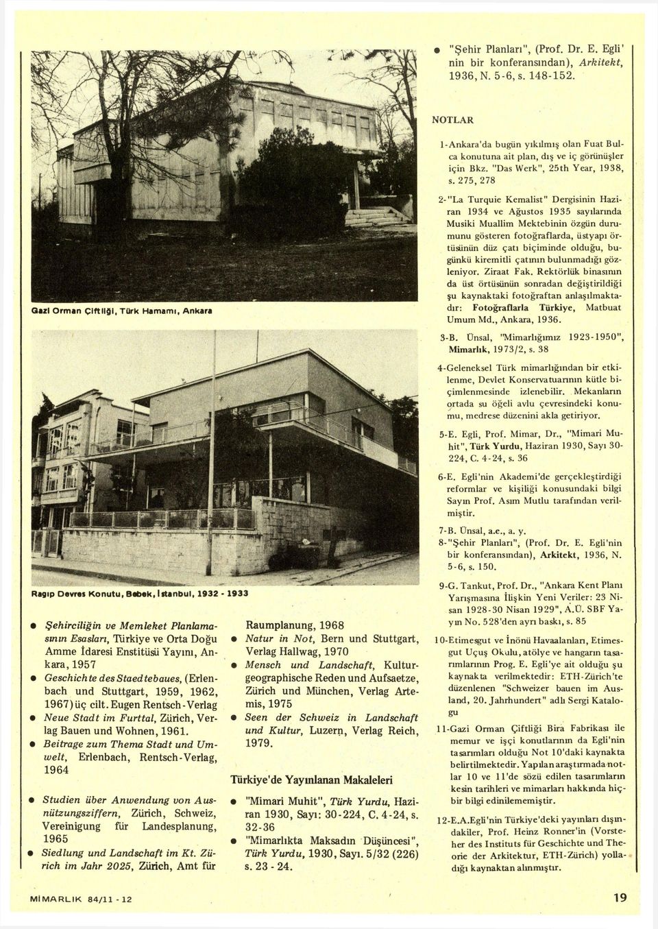 275, 278 2-"La Turquie Kemalist" Dergisinin Haziran 1934 ve Ağustos 1935 sayılarında Musiki Muallim Mektebinin özgün durumunu gösteren fotoğraflarda, üstyapı örtüsünün düz çatı biçiminde olduğu,